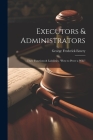Executors & Administrators: Their Functions & Liabilities. 