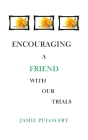 Encouraging A Friend with Our Trials By Jamie Pulos-Fry Cover Image