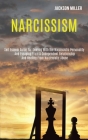 Narcissism: Self Esteem Guide for Dealing With the Narcissistic Personality and Escaping From a Codependent Relationship and Heali By Jackson Miller Cover Image