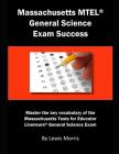 Massachusetts MTEL General Science Exam Success: Master the Key Vocabulary of the Massachusetts Tests for Educator Licensure General Science Exam By Lewis Morris Cover Image