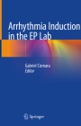 Arrhythmia Induction in the Ep Lab By Gabriel Cismaru (Editor) Cover Image