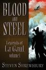 Blood and Steel: Legends of La Gaul By Steven L. Shrewsbury, Matthew Perry (Illustrator) Cover Image