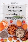 Easy Keto Vegetarian Cookbook: Easy and Delicious Low-Carb, Plant-Based Recipes to Lose Weight and Feel Great Cover Image