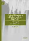 Cultural Dimensions of India's Look-ACT East Policy: A Study of Southeast Asia By Sarita Dash Cover Image