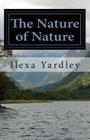 The Nature of Nature By Ilexa Yardley Cover Image