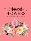 Botanical Flowers Coloring Book: An Adult Coloring Book with Beautiful Realistic Flowers, Bouquets, Floral Designs, Sunflowers, Roses, Leaves, Spring, By Sabbuu Editions Cover Image