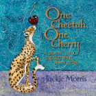 One Cheetah, One Cherry: A Book of Beautiful Numbers By Jackie Morris Cover Image
