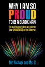Why I Am So Proud to Be a Black Man: The Many Reasons to Uplift and Celebrate Our Uniqueness in the Universe By Mr Michael, MS C. Cover Image