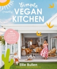 Simple (Mostly) Vegan Kitchen: 100 nourishing recipes to bring a little sunshine into your day By Ellie Bullen Cover Image