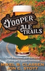 Yooper Ale Trails: Craft Breweries and Brewpubs of Michigan's Upper Peninsula By Jon C. Stott Cover Image