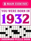 Brain Exercises Crossword Puzzle Book: You Were Born In 1932: Challenging Crossword Puzzles For Adults Cover Image