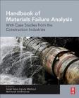 Handbook of Materials Failure Analysis with Case Studies from the Construction Industries By Abdel Salam Hamdy Makhlouf (Editor), Mahmood Aliofkhazraei (Editor) Cover Image