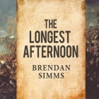The Longest Afternoon: The 400 Men Who Decided the Battle of Waterloo By Brendan Simms, Michael Page (Read by) Cover Image