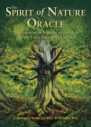 The Spirit of Nature Oracle: Ancient Wisdom from the Green Man and the Celtic Ogam Tree Alphabet By John Matthews, Will Worthington Cover Image