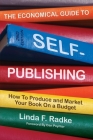 The Economical Guide to Self-Publishing: How to Produce and Market Your Book on a Budget Cover Image