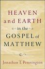 Heaven and Earth in the Gospel of Matthew By Jonathan T. Pennington Cover Image