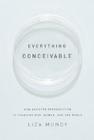 Everything Conceivable: How Assisted Reproduction Is Changing Our World Cover Image