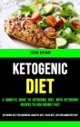 Ketogenic Diet: A Complte Guide to Ketogenic Diet, With Ketogenic Recipes to Lose Weight Fast (Ketogenic Diet for Beginners, Diabetes By Teri Ryan Cover Image