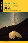 Starry Sky Adventures Utah: Hike, Paddle, and Explore Under Night Skies By Crystal White Cover Image