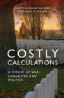 Costly Calculations: A Theory of War, Casualties, and Politics Cover Image