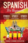 Spanish for Beginners. Grammar, Vocabulary and Short Stories: 3 Books in 1: Learn the Basic of Spanish Language with Practical Lessons for Conversatio By Spanish Learning Revolution Us Cover Image