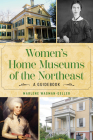 Women's Home Museums of the Northeast: A Guidebook Cover Image