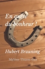 En quête du bonheur !: Hubert Brauning By Hubert Brauning, Mylène Thurre-Gex Cover Image