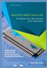 Arduino meets MATLAB: Interfacing, Programs and Simulink By Anita Gehlot, Bhupendra Singh, Sushabhan Choudhury Cover Image