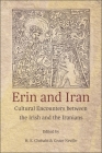 Erin and Iran: Cultural Encounters Between the Irish and the Iranians (Ilex #16) By H. E. Chehabi (Editor), Grace Neville (Editor) Cover Image