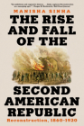 The Rise and Fall of the Second American Republic: Reconstruction, 1860-1920 By Manisha Sinha Cover Image