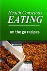 Health Conscious Eating - On-the-Go Recipes: Healthy Cookbook for Beginners By Health Conscious Eating Cover Image