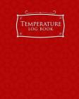 Temperature Log Book: Daily Food Temperature Log Sheets, Refrigerator Temperature Log Sheet, Fridge Freezer Temperature Control Sheets, Temp By Rogue Plus Publishing Cover Image