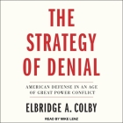 The Strategy of Denial: American Defense in an Age of Great Power Conflict Cover Image
