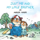 Just Me and My Little Brother (Little Critter) (Pictureback(R)) By Mercer Mayer, Mercer Mayer (Illustrator) Cover Image