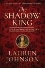 The Shadow King: The Life and Death of Henry VI By Lauren Johnson Cover Image