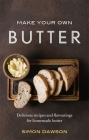 Make Your Own Butter: Delicious recipes and flavourings for homemade butter Cover Image
