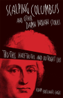 Scalping Columbus and Other Damn Indian Stories: Truths, Half-Truths, and Outright Liesvolume 60 (American Indian Literature and Critical Studies #60) Cover Image