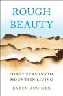 Rough Beauty: Forty Seasons of Mountain Living By Karen Auvinen Cover Image
