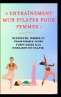 Entraînement Mur Pilates Pour Femmes: Renforcer, Former Et Transformer Votre Corps Grâce À La Puissance Du Pilates Cover Image