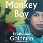 Monkey Boy By Francisco Goldman, Robert Fass (Read by) Cover Image