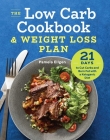 The Low Carb Cookbook & Weight Loss Plan: 21 Days to Cut Carbs and Burn Fat with a Ketogenic Diet By Pamela Ellgen Cover Image