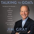 Talking to Goats: The Moments You Remember and the Stories You Never Heard By Tom Brady (Read by), Jim Gray (Read by), Greg Bishop Cover Image