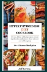 Hyperthyroidism Diet Cookbook: 14+1-Day meal plan + 100 Easy, delicious and healthy recipes to overcome hyperthyroidism and hashimoto's disease and r Cover Image