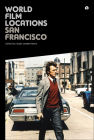 World Film Locations: San Francisco By Scott Jordan Harris (Editor) Cover Image