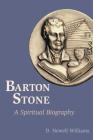Barton Stone: A Spiritual Biography By D. Newell Williams Cover Image