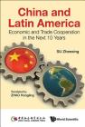 China and Latin America: Economic and Trade Cooperation in the Next Ten Years By Zhenxing Su (Editor), Hongling Zhao (Translator) Cover Image