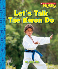 Let's Talk Tae Kwon Do (Scholastic News Nonfiction Readers: Sports Talk) Cover Image