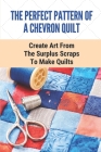 The Perfect Pattern Of A Chevron Quilt: Create Art From The Surplus Scraps To Make Quilts: Scrapstashtic Deluxe Teachable Moments Patterns By Elvin Obermier Cover Image