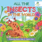 All the Insects in the World Coloring Book Kids 6 Years Old By Educando Kids Cover Image