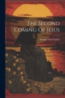 The Second Coming Of Jesus By George Floyd Taylor Cover Image